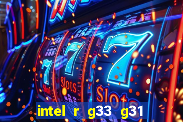 intel r g33 g31 express chipset family roda quais jogos